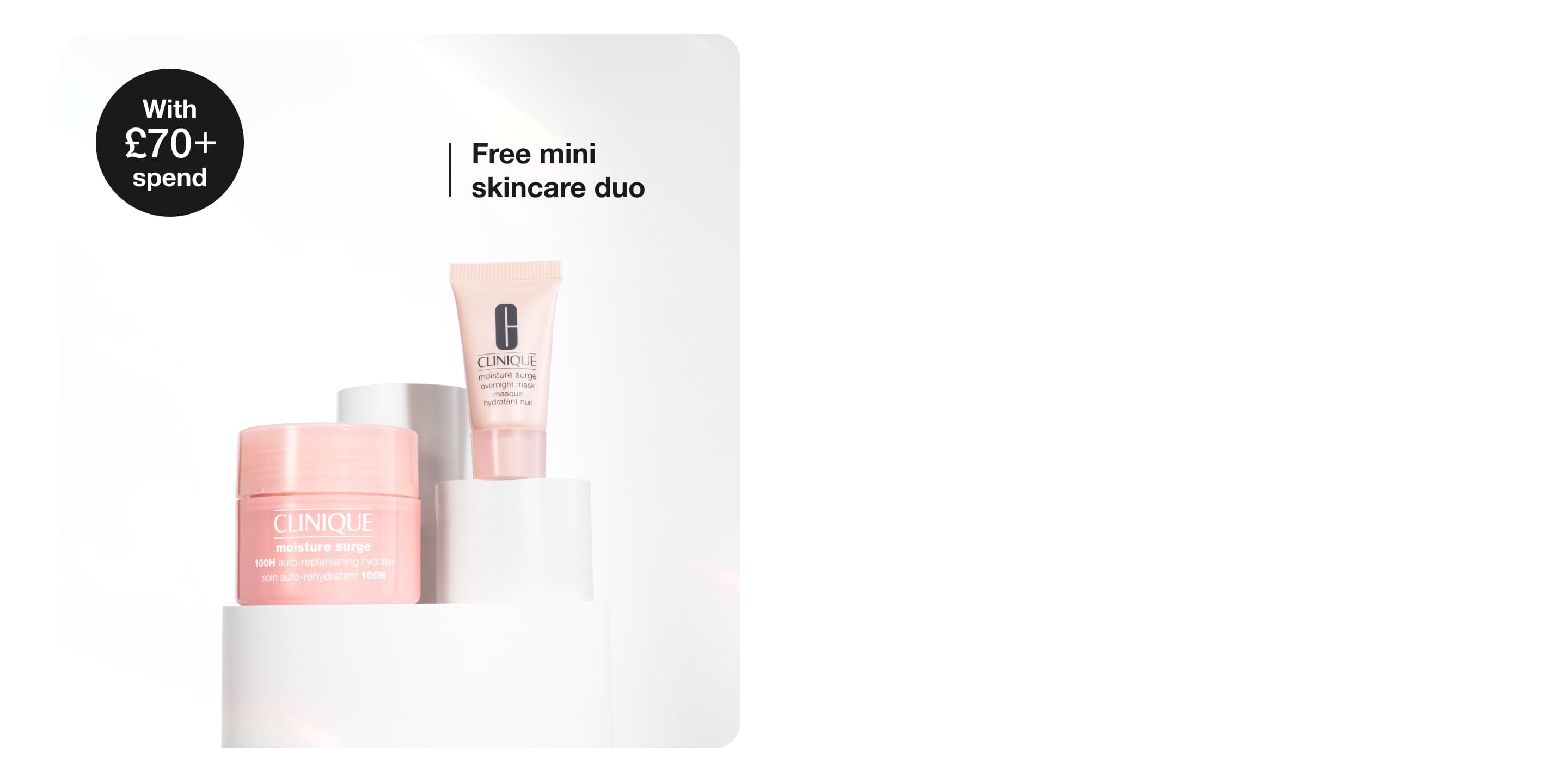 Spend £65 and get three hydration heroes: Mini Moisture Surge™ 100H, Moisture Surge™ Overnight Mask and All About Eyes™ eye crea