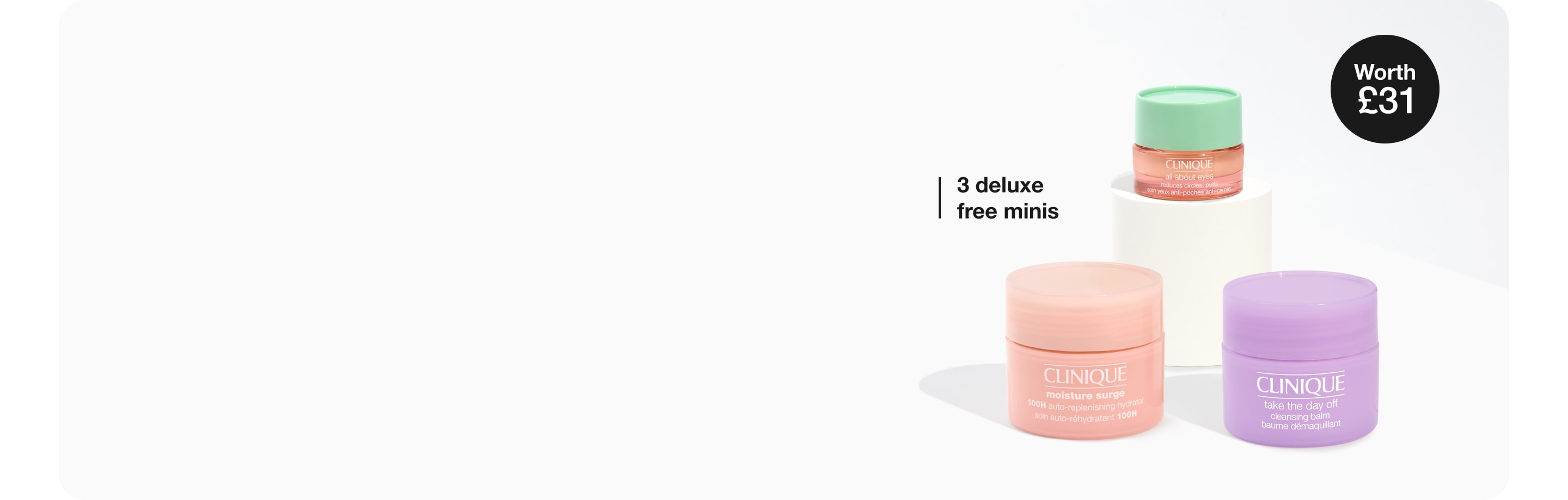 Spend £60 and receive two free minis. Take The Day Off™ Cleansing Balm to melt the day away and a High Impact™ mascara 